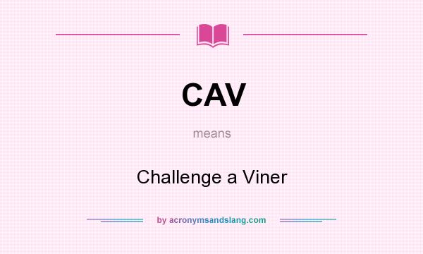 What does CAV mean? It stands for Challenge a Viner