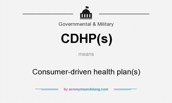 What does CDHP(s) mean? It stands for Consumer-driven health plan(s)