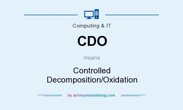 What does CDO mean? It stands for Controlled Decomposition/Oxidation
