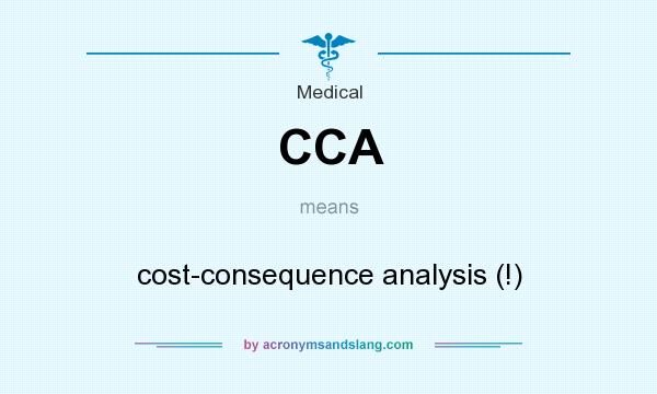 What does CCA mean? It stands for cost-consequence analysis (!)
