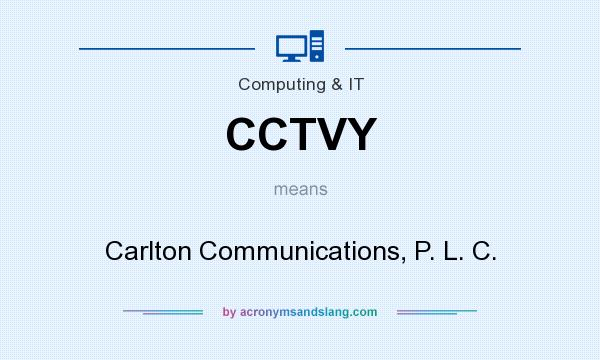 What does CCTVY mean? It stands for Carlton Communications, P. L. C.
