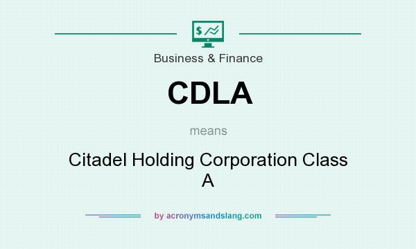 What does CDLA mean? It stands for Citadel Holding Corporation Class A