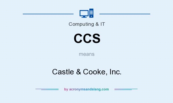 What does CCS mean? It stands for Castle & Cooke, Inc.