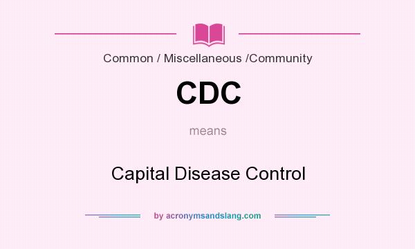 What does CDC mean? It stands for Capital Disease Control