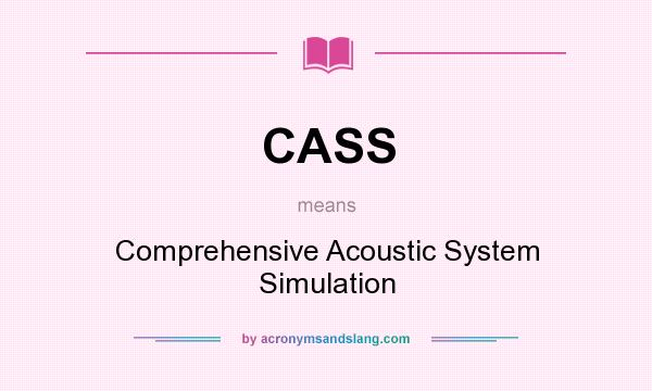 What does CASS mean? It stands for Comprehensive Acoustic System Simulation