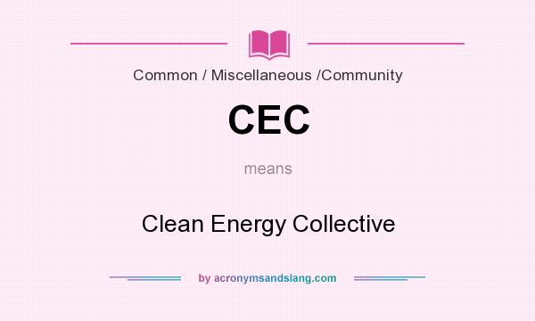 What does CEC mean? It stands for Clean Energy Collective