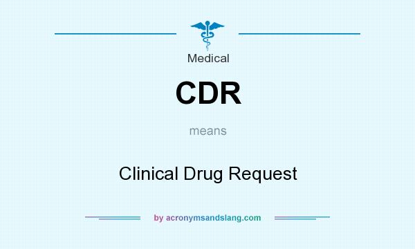 What does CDR mean? It stands for Clinical Drug Request