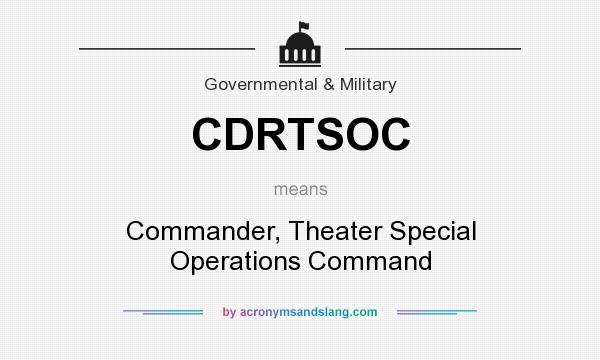 What does CDRTSOC mean? It stands for Commander, Theater Special Operations Command