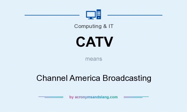What does CATV mean? It stands for Channel America Broadcasting