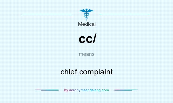 What does cc/ mean? It stands for chief complaint