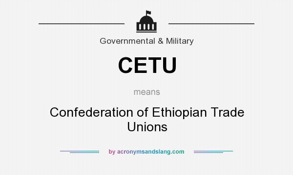 What does CETU mean? It stands for Confederation of Ethiopian Trade Unions