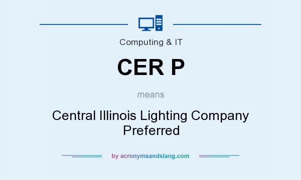 What does CER P mean? It stands for Central Illinois Lighting Company Preferred