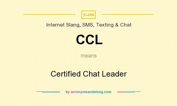 What does CCL mean? It stands for Certified Chat Leader