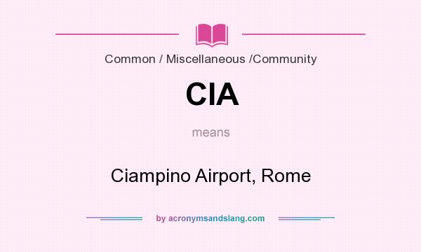 What does CIA mean? It stands for Ciampino Airport, Rome