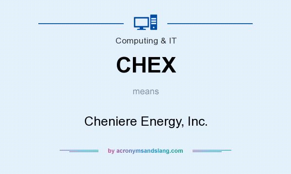 What does CHEX mean? It stands for Cheniere Energy, Inc.