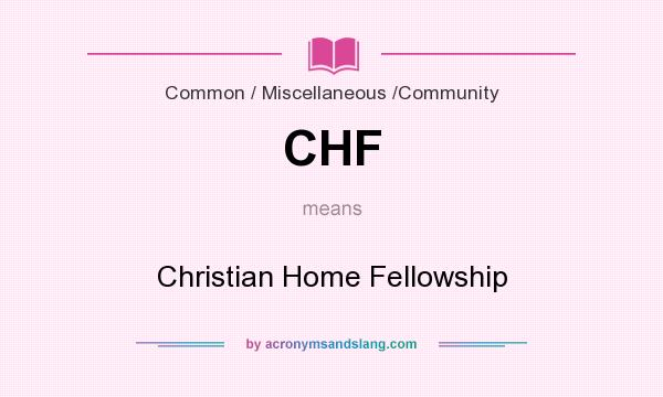 What does CHF mean? It stands for Christian Home Fellowship