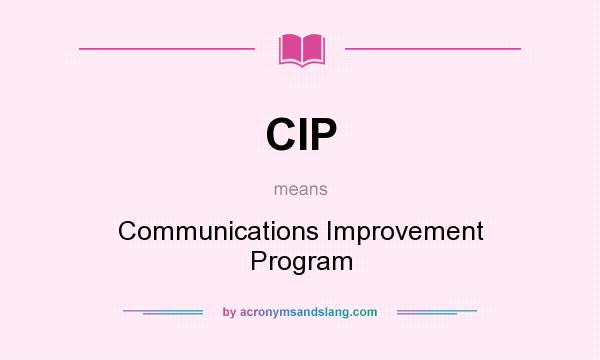 What does CIP mean? It stands for Communications Improvement Program