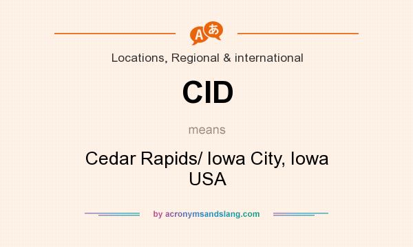 What does CID mean? It stands for Cedar Rapids/ Iowa City, Iowa USA