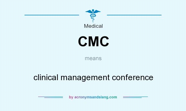 What does CMC mean? It stands for clinical management conference