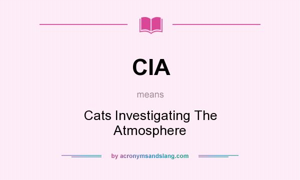 What does CIA mean? It stands for Cats Investigating The Atmosphere