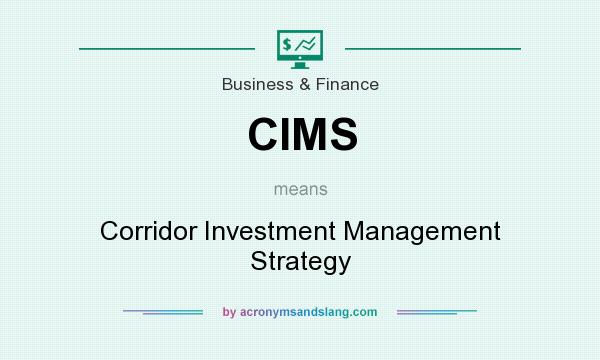 What does CIMS mean? It stands for Corridor Investment Management Strategy