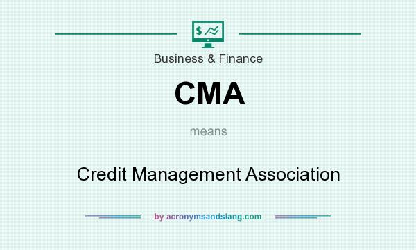 What does CMA mean? It stands for Credit Management Association