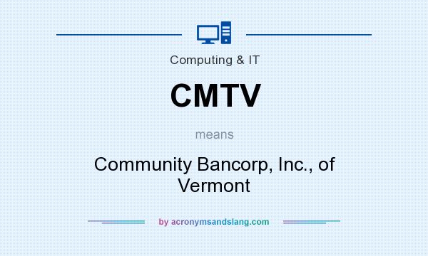 What does CMTV mean? It stands for Community Bancorp, Inc., of Vermont