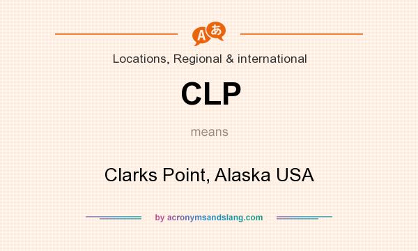 What does CLP mean? It stands for Clarks Point, Alaska USA