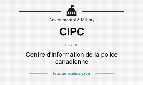 What does CIPC mean? It stands for Centre d`information de la police canadienne