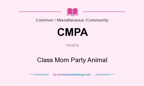 What does CMPA mean? It stands for Class Mom Party Animal