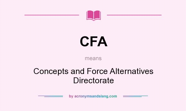 What does CFA mean? It stands for Concepts and Force Alternatives Directorate
