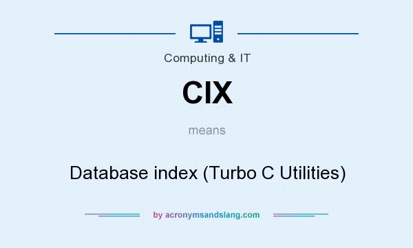 What does CIX mean? It stands for Database index (Turbo C Utilities)