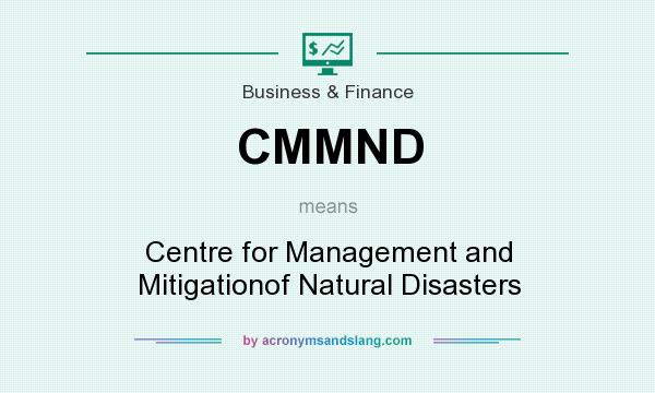 What does CMMND mean? It stands for Centre for Management and Mitigationof Natural Disasters
