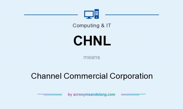 What does CHNL mean? It stands for Channel Commercial Corporation