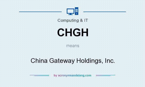 What does CHGH mean? It stands for China Gateway Holdings, Inc.