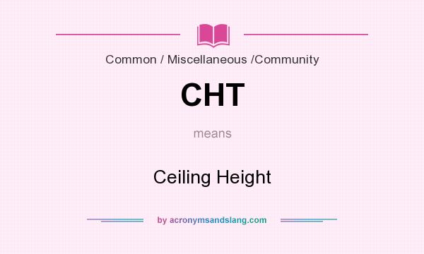What does CHT mean? It stands for Ceiling Height