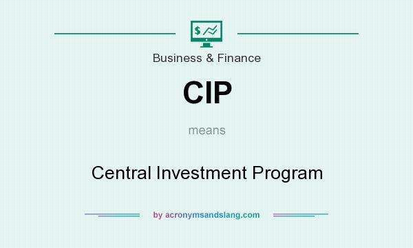What does CIP mean? It stands for Central Investment Program