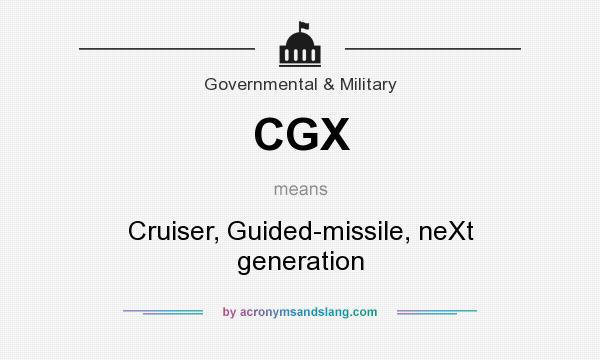 What does CGX mean? It stands for Cruiser, Guided-missile, neXt generation