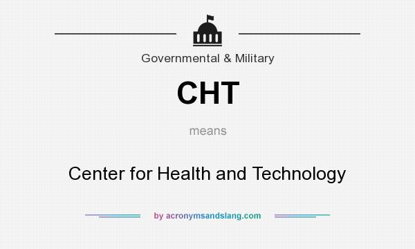 What does CHT mean? It stands for Center for Health and Technology