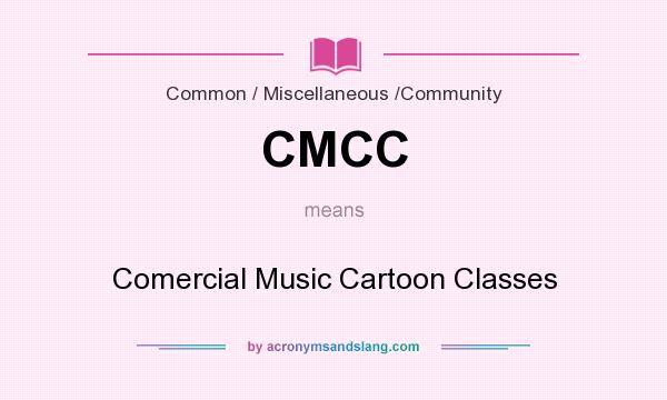 What does CMCC mean? It stands for Comercial Music Cartoon Classes