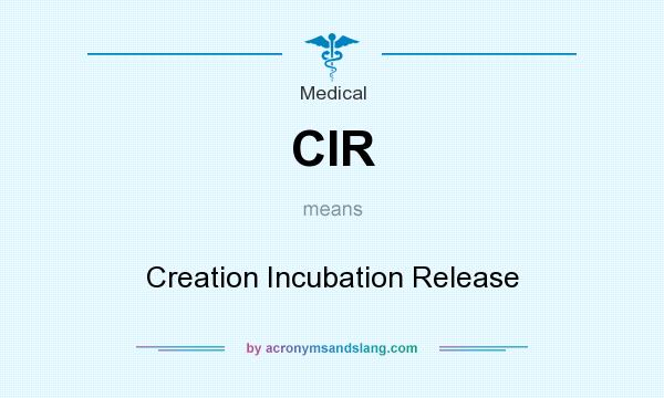 What does CIR mean? It stands for Creation Incubation Release
