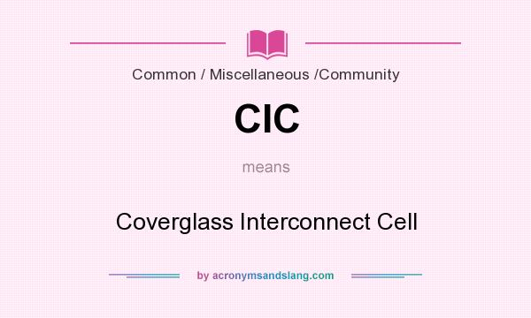 What does CIC mean? It stands for Coverglass Interconnect Cell