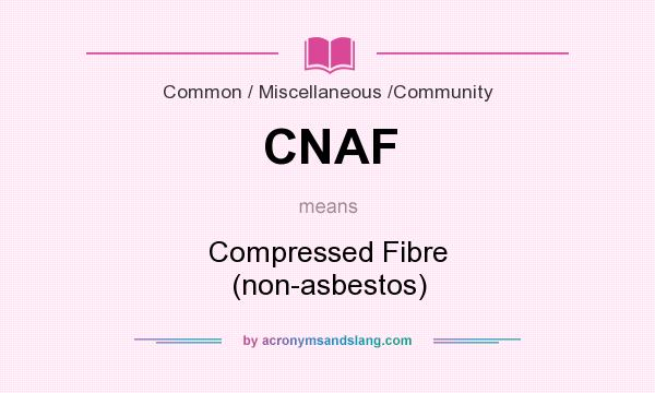 What does CNAF mean? It stands for Compressed Fibre (non-asbestos)