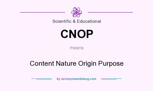 What does CNOP mean? It stands for Content Nature Origin Purpose