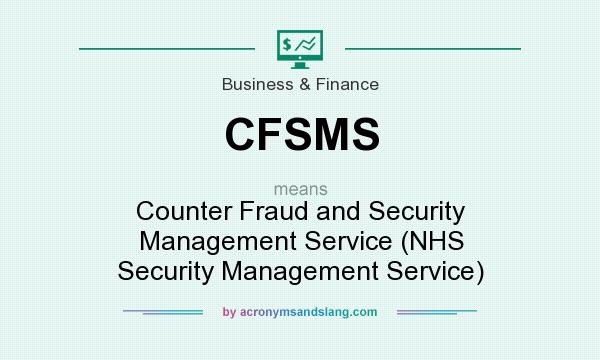 What does CFSMS mean? It stands for Counter Fraud and Security Management Service (NHS Security Management Service)