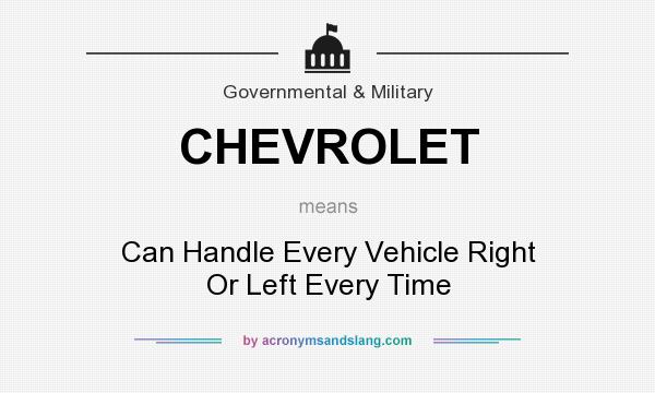 What does CHEVROLET mean? It stands for Can Handle Every Vehicle Right Or Left Every Time