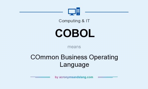 What does COBOL mean? It stands for COmmon Business Operating Language