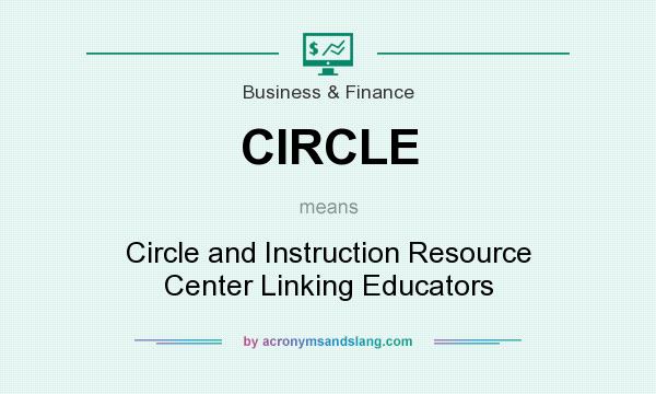 What does CIRCLE mean? It stands for Circle and Instruction Resource Center Linking Educators