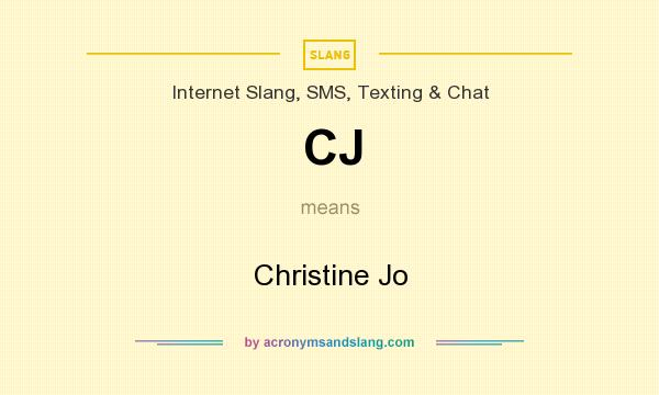What does CJ mean? It stands for Christine Jo