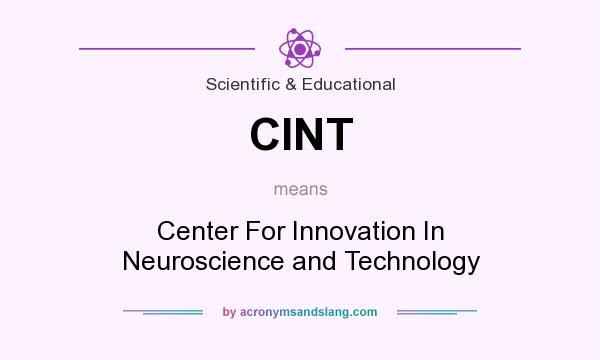 What does CINT mean? It stands for Center For Innovation In Neuroscience and Technology